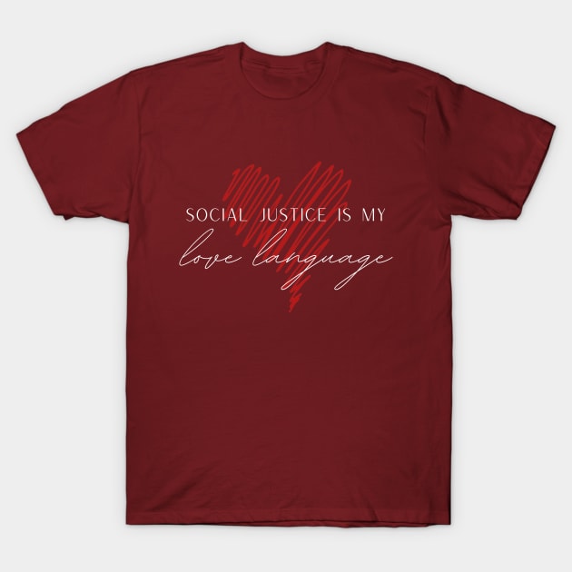 SheHopes Social Justice is My Love Language T-Shirt by SheHopes